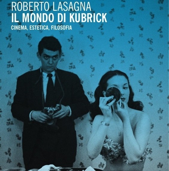Il mondo di Kubrick nel libro di Roberto Lasagna