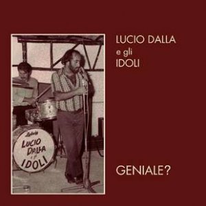 Lucio Dalla e gli Idoli: esce la ristampa deluxe di “Geniale?”