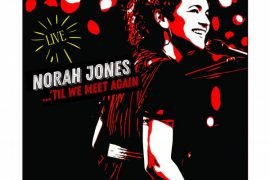 Norah Jones pubblica il suo primo album dal vivo, ‘Til We Meet Again
