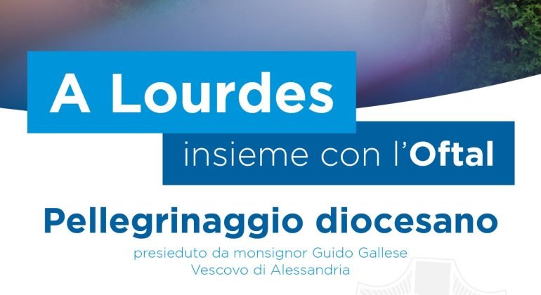 Dal 26 al 30 giugno pellegrinaggio a Lourdes con l’Oftal di Alessandria