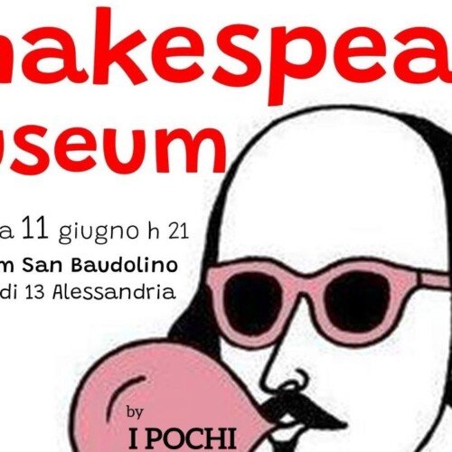 Domenica 11 giugno all’Auditorium San Baudolino il Bardo rivive nello spettacolo “Shakespeare Museum”