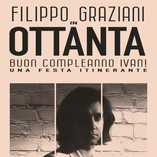 Filippo Graziani: continua il tour “OTTANTA. Buon Compleanno Ivan”