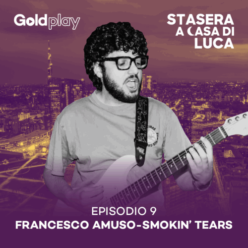 Come nasce una band: Francesco Amuso racconta gli Smokin’Tears – Stasera a Casa di Luca #9
