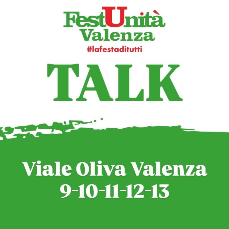 Al via i Talk di Fest’Unità a Valenza: dal 9 al 13 luglio confronto politico e storie dal territorio