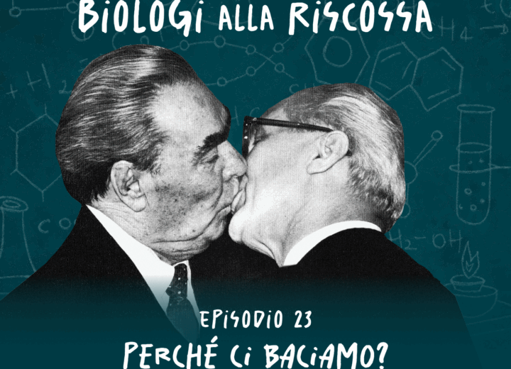 Perché ci baciamo? Spoiler: non è solo per amore – Biologi alla Riscossa #23