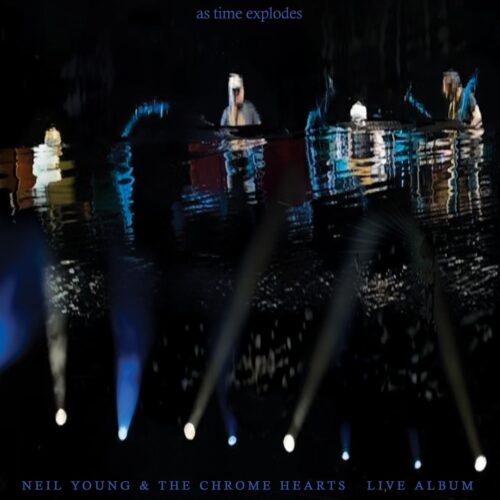 Neil Young And the Chrome Hearts pubblicano il disco “As Time Explodes”
