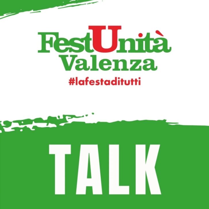 Festa dell’Unità di Valenza, torna lo Spazio Dibattiti: incontri su lavoro, territorio, diritti e politica